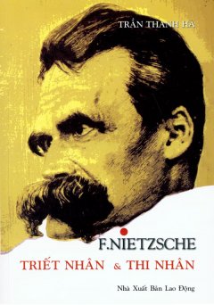 Friedrich Nietzsche Triết Nhân Và Thi Nhân