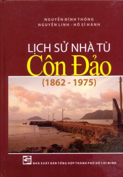 Lịch Sử Nhà Tù Côn Đảo (1862 – 1975)