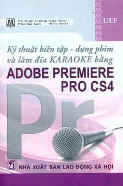 Kỹ Thuật Biên Tập – Dựng Phim Và Làm Đĩa Karaoke Bằng Adobe Premiere Pro CS4