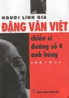 Người lính già Đặng Văn Việt- chiến sĩ đường số 4 anh hùng (Hồi ức)