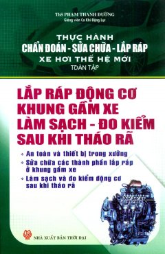 Thực Hành Chẩn Đoán – Sửa Chữa – Lắp Ráp Xe Hơi Thế Hệ Mới – Lắp Ráp Động Cơ Khung Gầm Xe, Làm Sạch – Đo Kiểm Sau Khi Tháo Rã