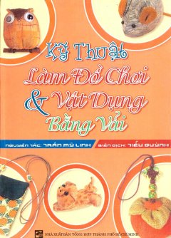 Kỹ Thuật Làm Đồ Chơi & Vật Dụng Bằng Vải