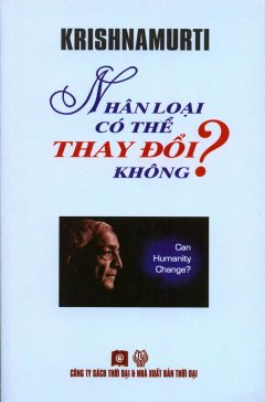 Krishnamurti – Nhân Loại Có Thể Thay Đổi Không?