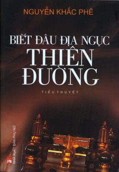 Biết Đâu Địa Ngục Thiên Đường – Giải Thưởng Tiểu Thuyết Hội Nhà Văn Việt Nam 2006 – 2009