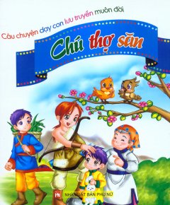 Câu Chuyện Dạy Con Lưu Truyền Muôn Đời – Chú Thợ Săn