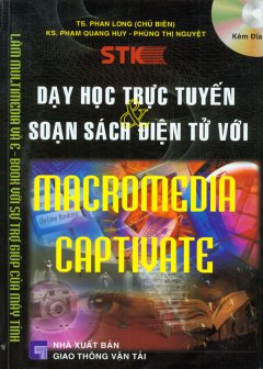 Dạy Học Trực Tuyến Và Soạn Sách Điện Tử Với Macromedia Captivate (Kèm 1 Đĩa CD)