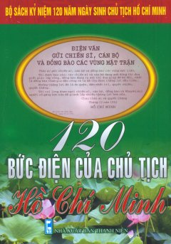 Bộ Sách Kỷ Niệm 120 Năm Ngày Sinh Chủ Tịch Hồ Chí Minh – 120 Bức Điện Của Chủ Tịch Hồ Chí Minh