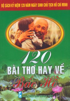 Bộ Sách Kỷ Niệm 120 Năm Ngày Sinh Chủ Tịch Hồ Chí Minh – 120 Bài Thơ Hay Về Hồ Chí Minh