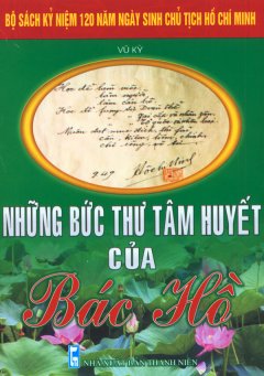 Bộ Sách Kỷ Niệm 120 Năm Ngày Sinh Chủ Tịch Hồ Chí Minh – Những Bức Thư Tâm Huyết Của Bác Hồ