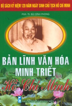 Bộ Sách Kỷ Niệm 120 Năm Ngày Sinh Chủ Tịch Hồ Chí Minh – Bản Lĩnh Văn Hóa Minh Triết Hồ Chí Minh