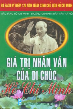 Bộ Sách Kỷ Niệm 120 Năm Ngày Sinh Chủ Tịch Hồ Chí Minh – Giá Trị Nhân Văn Của Di Chúc Hồ Chí Minh