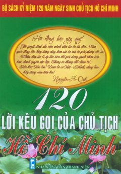 Bộ Sách Kỷ Niệm 120 Năm Ngày Sinh Chủ Tịch Hồ Chí Minh – 120 Lời Kêu Gọi Của Chủ Tịch Hồ Chí Minh