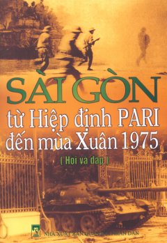 Sài Gòn Từ Hiệp Định Pari Đến Mùa Xuân 1975 (Hỏi Và Đáp)