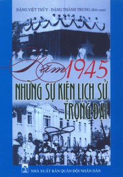 Năm 1945 Những Sự Kiện Lịch Sử Trọng Đại