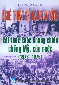 Nghệ Thuật Chỉ Đạo Của Đảng Kết Thúc Cuộc Kháng Chiến Chống Mỹ, Cứu Nước (1973 – 1975)