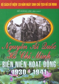 Bộ Sách Kỷ Niệm 120 Năm Ngày Sinh Chủ Tịch Hồ Chí Minh – Nguyễn Ái Quốc-Hồ Chí Minh – Biên Niên Hoạt Động 1930 – 1941