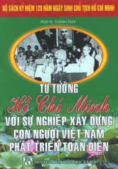 Bộ Sách Kỷ Niệm 120 Năm Ngày Sinh Chủ Tịch Hồ Chí Minh – Tư Tưởng Hồ Chí Minh Với Sự Nghiệp Xây Dựng Con Người Việt Nam Phát Triển Toàn Diện (Sách Tham Khảo)
