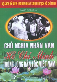Bộ Sách Kỷ Niệm 120 Năm Ngày Sinh Chủ Tịch Hồ Chí Minh – Chủ Nghĩa Nhân Văn Hồ Chí Minh Trong Lòng Dân Tộc Việt Nam