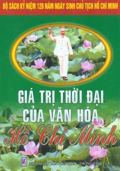 Bộ Sách Kỷ Niệm 120 Năm Ngày Sinh Chủ Tịch Hồ Chí Minh – Giá Trị Thời Đại Của Văn Hóa Hồ Chí Minh
