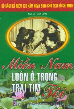 Bộ Sách Kỷ Niệm 120 Năm Ngày Sinh Chủ Tịch Hồ Chí Minh – Miền Nam Luôn Ở Trong Trái Tim Tôi