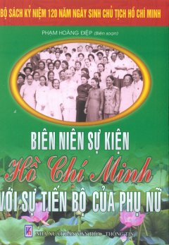 Bộ Sách Kỷ Niệm 120 Năm Ngày Sinh Chủ Tịch Hồ Chí Minh – Biên Niên Sự Kiện Hồ Chí Minh Với Sự Tiến Bộ Của Phụ Nữ
