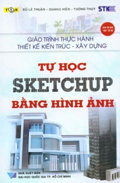 Giáo trình Thực Hành Thiết Kế Kiến Trúc – Xây Dựng – Tự Học Sketchup Bằng Hình Ảnh