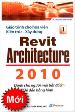 Giáo Trình Cho Hoạ Viên Kiến Trúc – Xây Dựng Revit Architecture 2010 – Tập 1