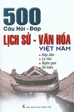 500 Câu Hỏi – Đáp Lịch Sử – Văn Hóa Việt Nam