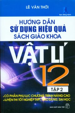 Hướng Dẫn Sử Dụng Hiệu Quả Sách Giáo Khoa Vật Lí 12 (Tập 2)