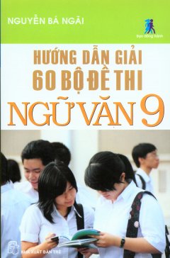 Hướng Dẫn Giải 60 Bộ Đề Thi Ngữ Văn 9