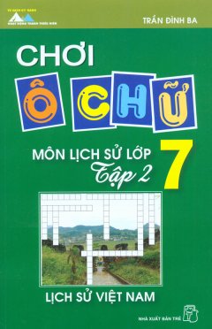 Chơi Ô Chữ Môn Lịch Sử Lớp 7 (Tập 2)