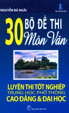 30 Bộ Đề Thi Môn Văn – Luyện Thi Tốt Nghiệp THPT, Cao Đẳng Và Đại Học