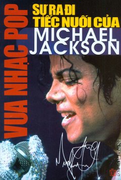 Vua Nhạc Pop – Sự Ra Đi Tiếc Nuối Của Michael Jackson