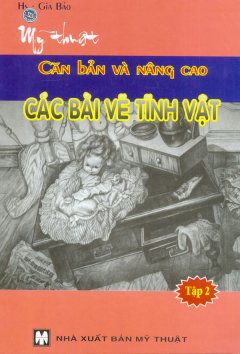 Mỹ Thuật Căn Bản Và Nâng Cao – Các Bài Vẽ Tĩnh Vật (Tập 2)