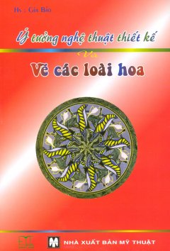 Ý Tưởng Nghệ Thuật Thiết Kế Và Vẽ Các Loài Hoa