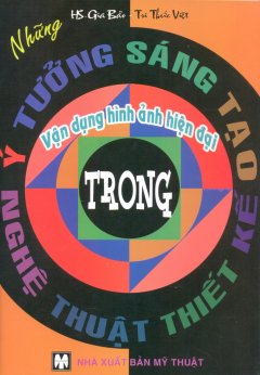 Những Ý Tưởng Sáng Tạo – Vận Dụng Hình Ảnh Hiện Đại Trong Nghệ Thuật Thiết Kế