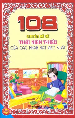 108 Chuyện Kể Về Thời Niên Thiếu Của Các Nhân Vật Kiệt Xuất