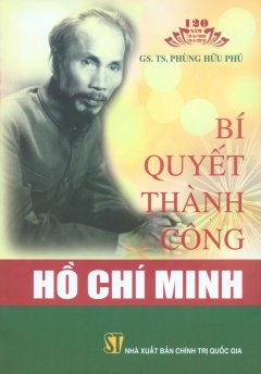 Sách Kỷ Niệm 120 Năm Ngày Sinh Chủ Tịch Hồ Chí Minh – Bí Quyết Thành Công Hồ Chí Minh