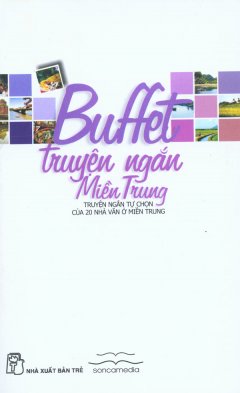 Buffet Truyện Ngắn Miền Trung – Truyện Ngắn Tự Chọn Của 20 Nhà Văn Ở Miền Trung