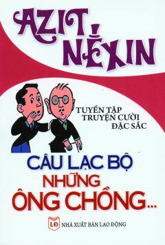 Tuyển Tập Truyện Cười Đặc Sắc – Câu Lạc Bộ Những Ông Chồng