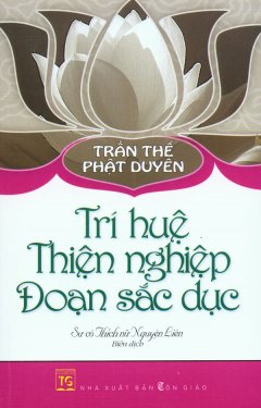 Trần Thế Phật Duyên – Trí Huệ – Thiện Nghiệp – Đoạn Sắc Dục