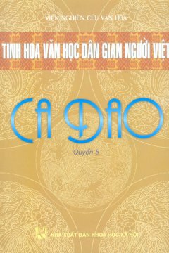 Tinh Hoa Văn Học Dân Gian Người Việt – Ca Dao (Quyển 5)