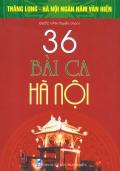 Bộ Sách Kỷ Niệm Ngàn Năm Thăng Long – Hà Nội – 36 Bài Ca Hà Nội