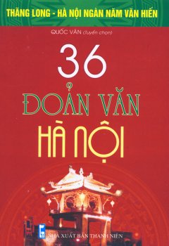 Bộ Sách Kỷ Niệm Ngàn Năm Thăng Long – Hà Nội – 36 Đoản Văn Hà Nội