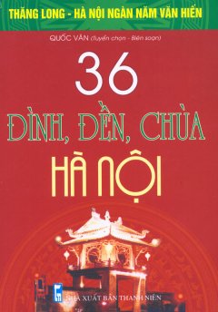 Bộ Sách Kỷ Niệm Ngàn Năm Thăng Long – Hà Nội – 36 Đình, Đền, Chùa Hà Nội