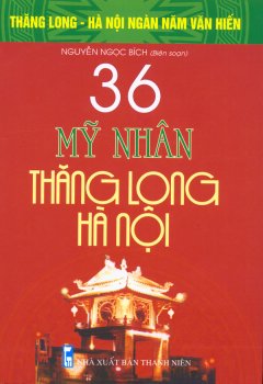 Bộ Sách Kỷ Niệm Ngàn Năm Thăng Long – Hà Nội – 36 Mỹ Nhân Thăng Long – Hà Nội