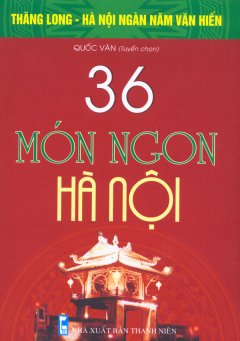 Bộ Sách Kỷ Niệm Ngàn Năm Thăng Long – Hà Nội – 36 Món Ngon Hà Nội