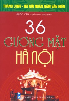 Bộ Sách Kỷ Niệm Ngàn Năm Thăng Long – Hà Nội – 36 Gương Mặt Hà Nội