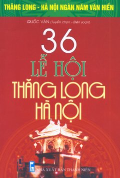 Bộ Sách Kỷ Niệm Ngàn Năm Thăng Long – Hà Nội – 36 Lễ Hội Thăng Long – Hà Nội