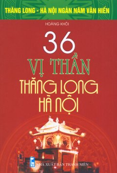 Bộ Sách Kỷ Niệm Ngàn Năm Thăng Long – Hà Nội – 36 Vị Thần Thăng Long – Hà Nội